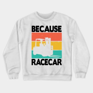 Forklift Because Racecar Logistic Forklifts Fork Warehouse Crewneck Sweatshirt